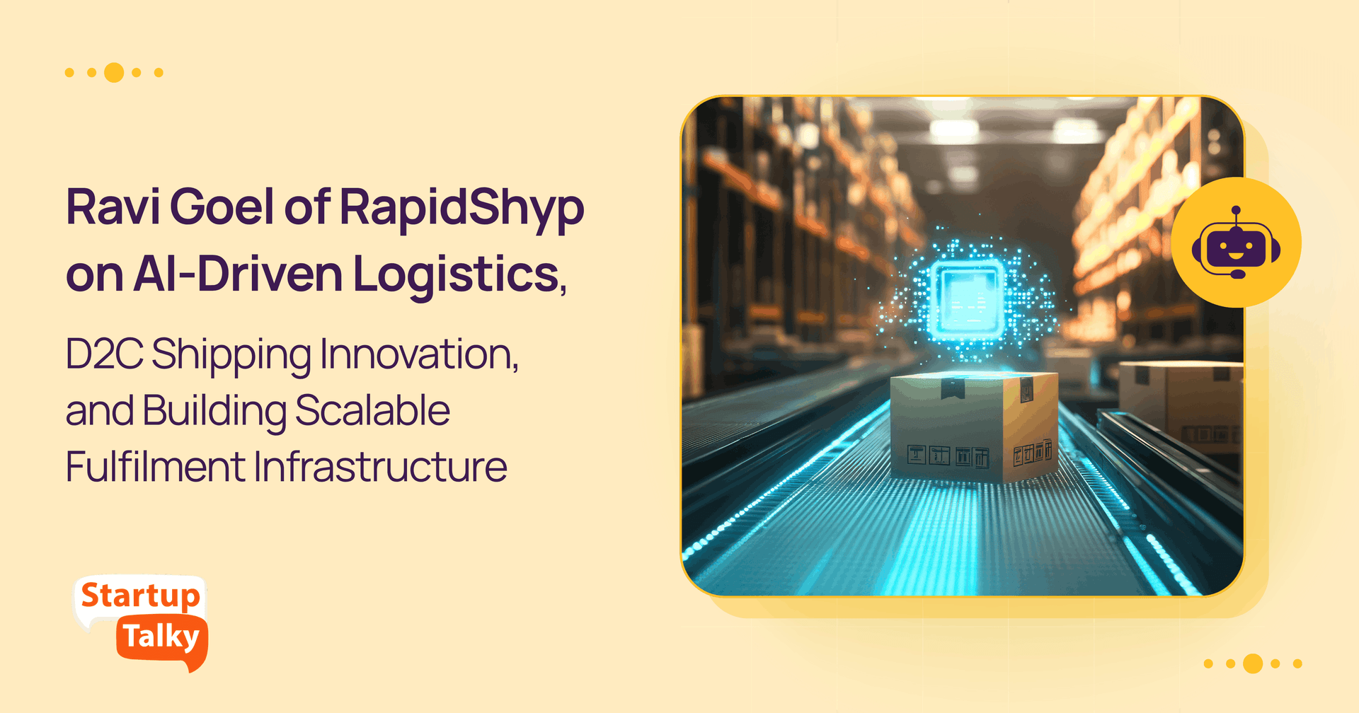 Ravi Goel of RapidShyp on AI-Driven Logistics, D2C Shipping Innovation, and Building Scalable Fulfilment Infrastructure — StartupTalky